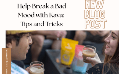 Help Break a Bad Mood with Kava: Tips & Tricks