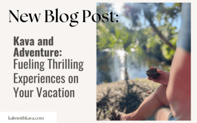 Kava and Adventure: Fueling Thrilling Experiences on Your Vacation