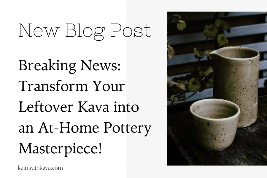 Breaking News: Transform Your Leftover Kava into an At-Home Pottery Masterpiece